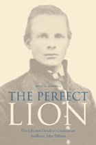 cover of The Perfect Lion: The Life and Death of Confederate Artillerist John Pelham