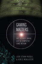 cover of Gaming Matters: Art, Science, Magic, and the Computer Game Medium