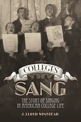 cover of When Colleges Sang: The Story of Singing in American College Life