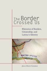 cover of The Border Crossed Us: Rhetorics of Borders, Citizenship, and Latina/o Identity