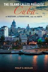 cover of The Island Called Paradise: Cuba in History, Literature, and the Arts