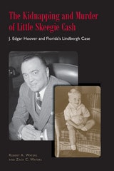 cover of The Kidnapping and Murder of Little Skeegie Cash: J. Edgar Hoover and Florida's Lindbergh Case