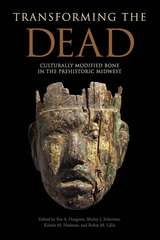 cover of Transforming the Dead: Culturally Modified Bone in the Prehistoric Midwest