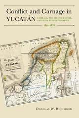cover of Conflict and Carnage in Yucatán: Liberals, the Second Empire, and Maya Revolutionaries, 1855–1876