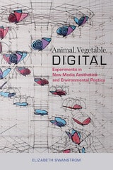 cover of Animal, Vegetable, Digital: Experiments in New Media Aesthetics and Environmental Poetics