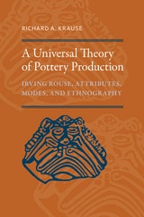 cover of A Universal Theory of Pottery Production: Irving Rouse, Attributes, Modes, and Ethnography