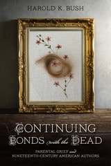 cover of Continuing Bonds with the Dead: Parental Grief and Nineteenth-Century American Authors