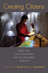 cover of Creating Citizens: Liberal Arts, Civic Engagement, and the Land-Grant Tradition