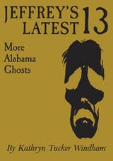 cover of Jeffrey's Latest Thirteen: More Alabama Ghosts, Commemorative Edition