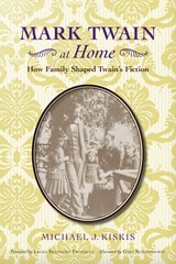 cover of Mark Twain at Home: How Family Shaped Twain’s Fiction