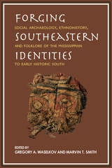 cover of Forging Southeastern Identities: Social Archaeology, Ethnohistory, and Folklore of the Mississippian to Early Historic South