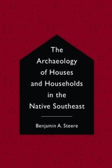 cover of The Archaeology of Houses and Households in the Native Southeast