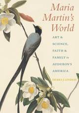 cover of Maria Martin's World: Art and Science, Faith and Family in Audubon’s America