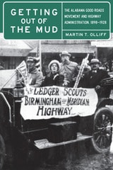 cover of Getting Out of the Mud: The Alabama Good Roads Movement and Highway Administration, 1898–1928