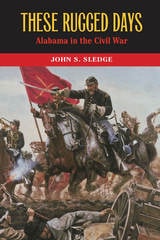 cover of These Rugged Days: Alabama in the Civil War