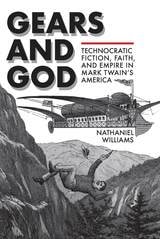 cover of Gears and God: Technocratic Fiction, Faith, and Empire in Mark Twain's America