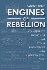 cover of Engines of Rebellion: Confederate Ironclads and Steam Engineering in the American Civil War