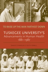 cover of To Raise Up the Man Farthest Down: Tuskegee University’s Advancements in Human Health, 1881–1987