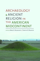 cover of Archaeology and Ancient Religion in the American Midcontinent