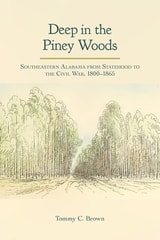 cover of Deep in the Piney Woods: Southeastern Alabama from Statehood to the Civil War, 1800–1865