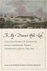 cover of To My Dearest Wife, Lide: Letters from George B. Gideon Jr. during Commodore Perry’s Expedition to Japan, 1853–1855