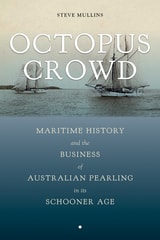 cover of Octopus Crowd: Maritime History and the Business of Australian Pearling in Its Schooner Age