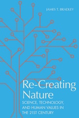 cover of Re-Creating Nature: Science, Technology, and Human Values in the Twenty-First Century