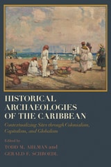 cover of Historical Archaeologies of the Caribbean: Contextualizing Sites through Colonialism, Capitalism, and Globalism