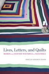 cover of Lives, Letters, and Quilts: Women and Everyday Rhetorics of Resistance