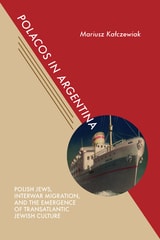 cover of Polacos in Argentina: Polish Jews, Interwar Migration, and the Emergence of Transatlantic Jewish Culture
