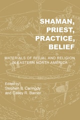 cover of Shaman, Priest, Practice, Belief: Materials of Ritual and Religion in Eastern North America