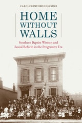 cover of Home without Walls: Southern Baptist Women and Social Reform in the Progressive Era
