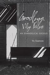 cover of Goodbye, My Tribe: An Evangelical Exodus