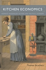 cover of Kitchen Economics: Women’s Regionalist Fiction and Political Economy