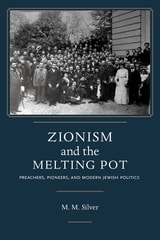 cover of Zionism and the Melting Pot: Preachers, Pioneers, and Modern Jewish Politics