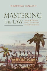 cover of Mastering the Law: Slavery and Freedom in the Legal Ecology of the Spanish Empire