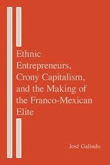 cover of Ethnic Entrepreneurs, Crony Capitalism, and the Making of the Franco-Mexican Elite