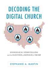 cover of Decoding the Digital Church: Evangelical Storytelling and the Election of Donald J. Trump