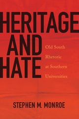 cover of Heritage and Hate: Old South Rhetoric at Southern Universities