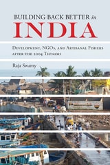 cover of Building Back Better in India: Development, NGOs, and Artisanal Fishers after the 2004 Tsunami