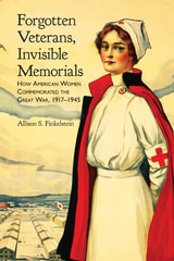 cover of Forgotten Veterans, Invisible Memorials: How American Women Commemorated the Great War, 1917–1945