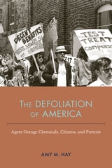 cover of The Defoliation of America: Agent Orange Chemicals, Citizens, and Protests
