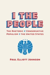 cover of I the People: The Rhetoric of Conservative Populism in the United States
