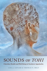 cover of Sounds of Tohi: Cherokee Health and Well-Being in Southern Appalachia