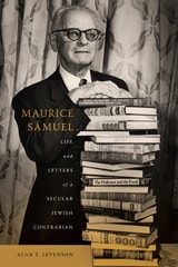 cover of Maurice Samuel: Life and Letters of a Secular Jewish Contrarian
