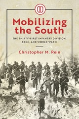 cover of Mobilizing the South: The Thirty-First Infantry Division, Race, and World War II