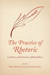 cover of The Practice of Rhetoric: Poetics, Performance, Philosophy