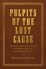 cover of Pulpits of the Lost Cause: The Faith and Politics of Former Confederate Chaplains during Reconstruction