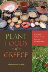 cover of Plant Foods of Greece: A Culinary Journey to the Neolithic and Bronze Ages