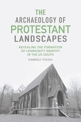 cover of The Archaeology of Protestant Landscapes: Revealing the Formation of Community Identity in the US South